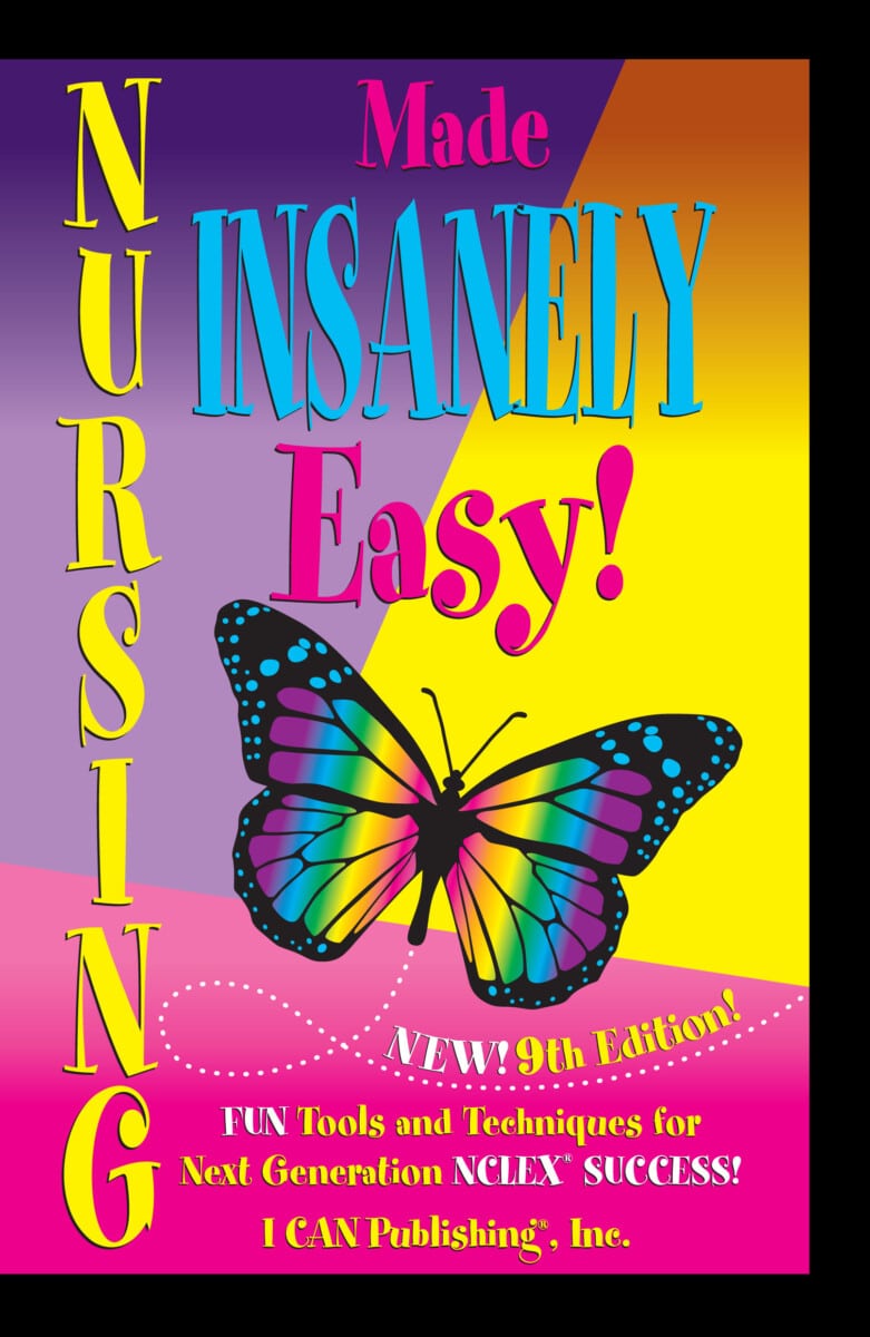 Nursing Made INSANELY Easy! 9th Edition | I CAN Publishing, Inc.